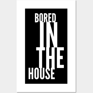 BORED in the House (white letters) Posters and Art